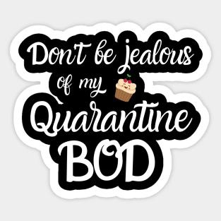 Don't Be Jealous of my Quarantine Bod Sticker